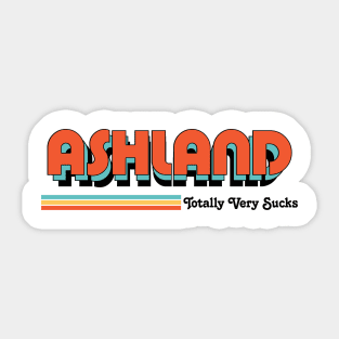 Ashland - Totally Very Sucks Sticker